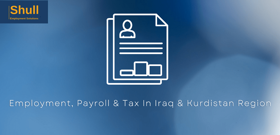 Employment, Payroll and Tax In Iraq & Kurdistan Region